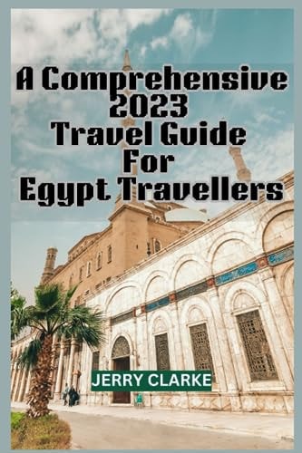 A Comprehensive 2023 Travel Guide For Egypt Travellers