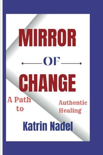 Mirror of Change A Path to Authentic Healing