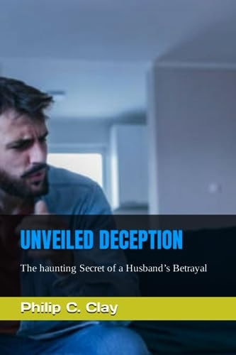 Unveiled Deception The Haunting Secret of a Husband's Betrayal