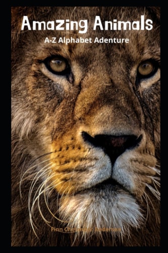 AMAZING ANIMALS, A-Z ALPHABET ADVENTURE.