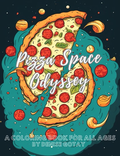 Pizza Space Odyssey A Coloring Book For All Ages