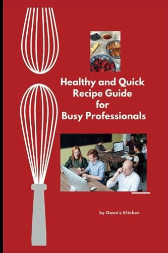 Healthy and Quick Recipe Guide for Busy Professionals