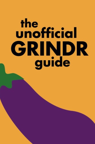The Unofficial Grindr Guide A Funny Look at the Gay Dating App Culture