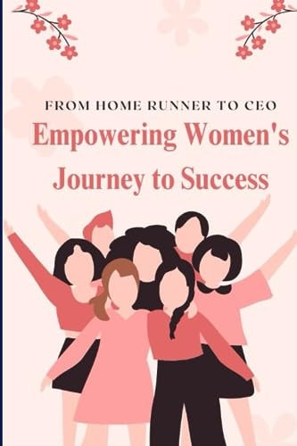 From Home Runner to CEO Empowering Women's Journey to Success