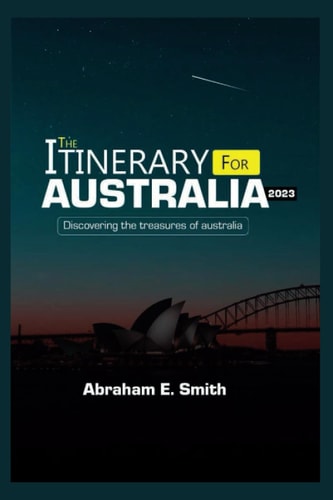 The Itinerary For Australia 2023 Discovering the Treasures of Australia