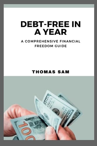 Debt-Free in a Year A Comprehensive Financial Freedom Guide