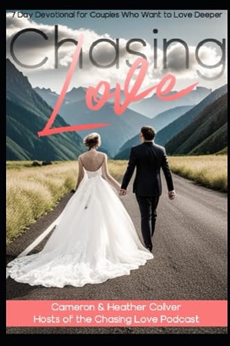 Chasing Love 7 Day Devotional For Couples Who Want to Love Deeper