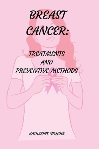 Breast Cancer Treatments and Preventive Methods