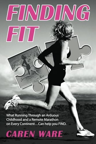 Finding Fit What Running Through an Arduous Childhood and a Marathon on Every Continent ... Can FIND