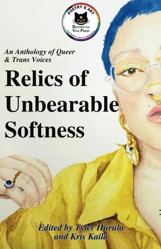 Relics of Unbearable Softness A Poetry & Art Anthology of Queer Joy