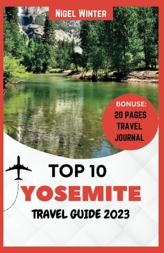 Top 10 Yosemite Travel Guide 2023 Revealing The Majesty of Nature