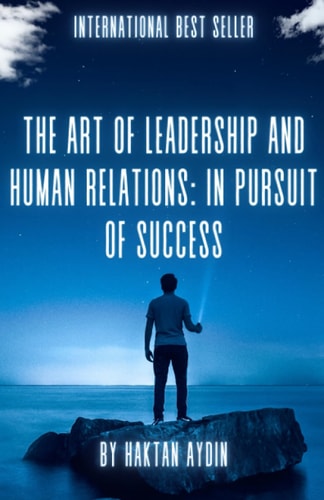 The Art of Leadership and Human Relations In Pursuit of Success