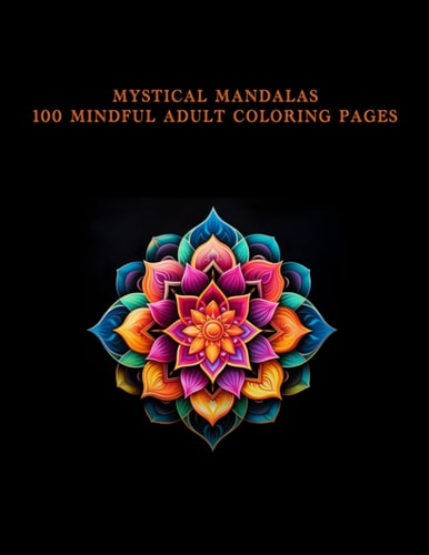 Mystical Mandalas 100 Mindful Adult Coloring Pages