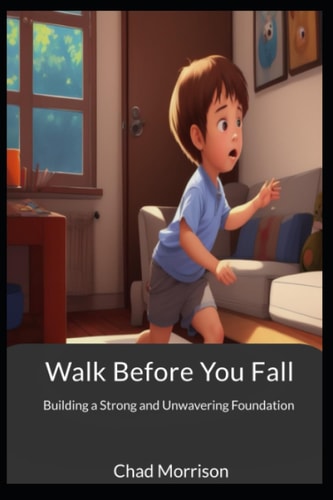 Walk Before You Fall Building a Strong and Unwavering Foundation