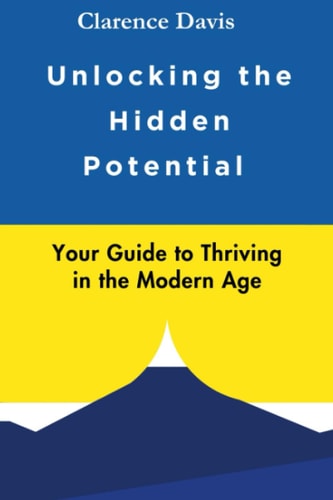 Unlocking the Hidden Potential Your Guide to Thriving in the Modern Age