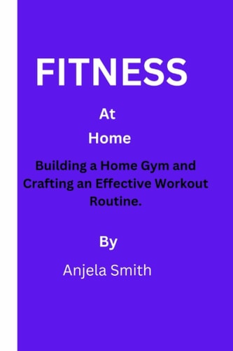 Fitness at Home Building a Home Gym and Crafting an Effective Workout Routine