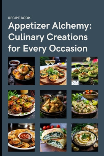 Appetizer Alchemy Culinary Creations for Every Occasion