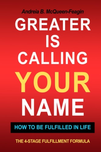 Greater Is Calling Your Name How To Be Fulfilled In Life The 4-Stage Fulfillment Formula