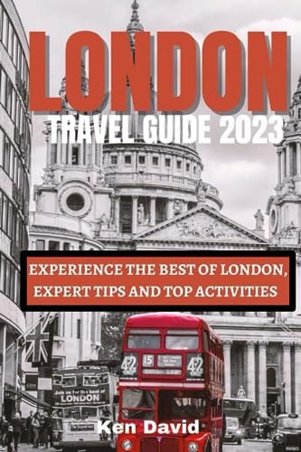 London Travel Guide 2023 Experience the Best of London, Expert Tips and Top Activities