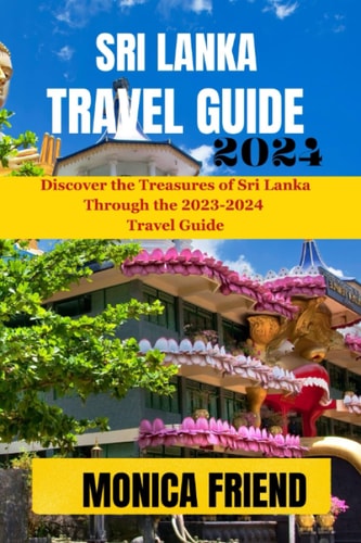 Sri Lanka Travel Guide 2023-2024 Your Ultimate Travel Companion For 2023-2024