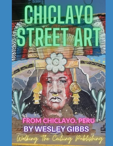 Chiclayo Street Art Photos From Chiclayo, Peru