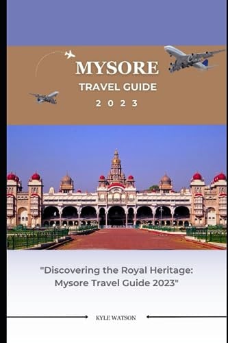 Mysore Travel Guide 2023 "Discovering the Royal Heritage: Mysore Travel Guide 2023"