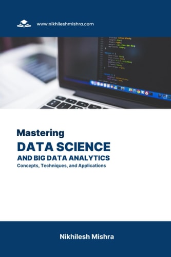 Mastering Data Science and Big Data Analytics Concepts, Techniques, and Applications