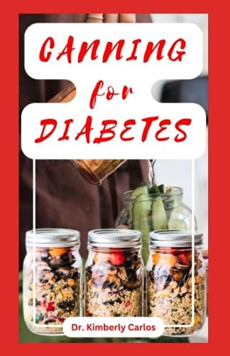 Canning for Diabetes Easy Steps for Preserving Diabetic Friendly Foods