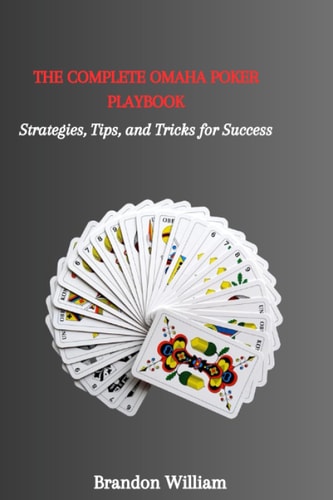 The Complete Omaha Poker Playbook Strategies, Tips, and Tricks for Success