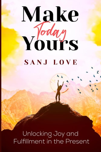 Make Today Yours Unlocking Joy and Fulfillment in the Present