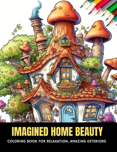 Imagined Home Beauty Coloring Book for Relaxation, Amazing Exteriors, 50 Pages, 8.5 X 11 Inches