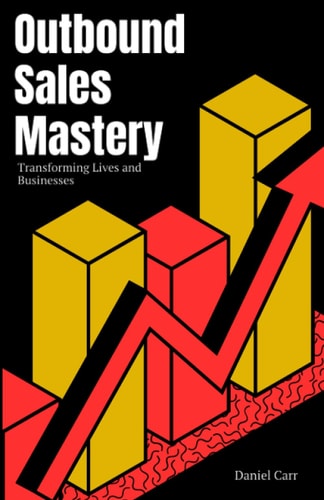 Outbound Sales Mastery Transforming Lives and Businesses
