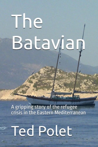 The Batavian A Gripping Story of the Refugee Crisis in the Eastern Mediterranean