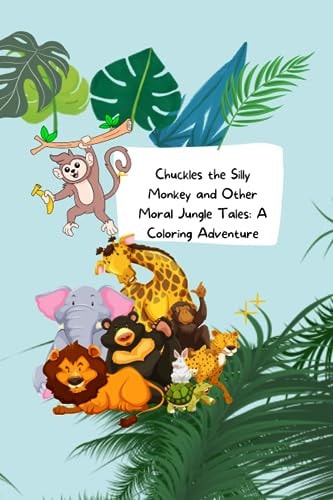 Chuckles the Silly Monkey and Other Moral Jungle Tales A Coloring Adventure