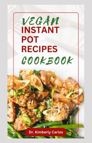 Vegan Instant Pot Cookbook Learn how to Make Quick Delicious Meals at Home