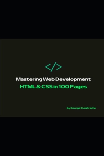 Mastering Web Development HTML & CSS in 100 Pages