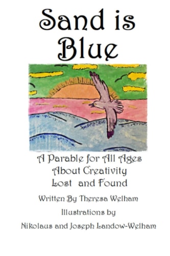 SAND IS BLUE A Parable for All Ages about Creativity Lost and Found