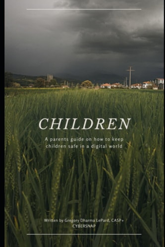 Children A Parent's Guide on how to Keep Children Safe in a Digital World.