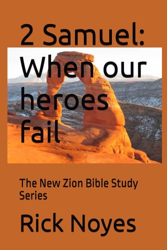 2 Samuel When Our Heroes Fail: The New Zion Bible Study Series