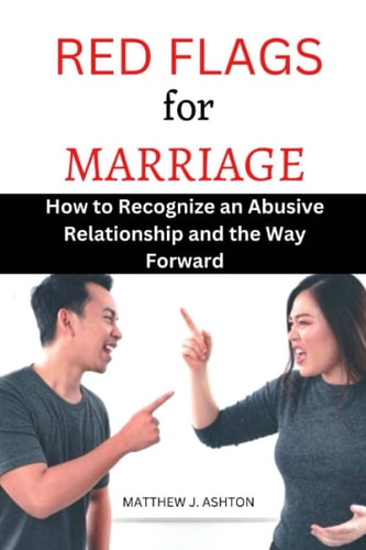 Red Flags for Marriage How to Recognize an Abusive Relationship and the Way Forward