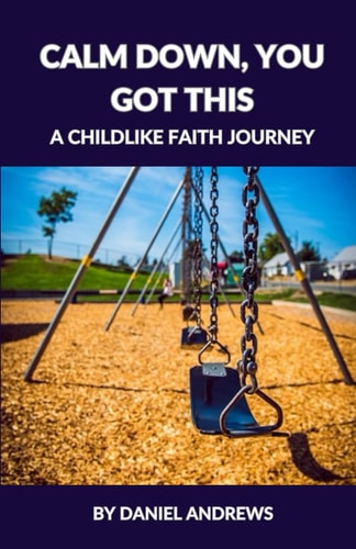 Calm Down, You Got This A Childlike Faith Journey