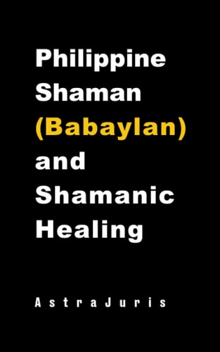 Philippine Shaman (Babaylan) and Shamanic Healing