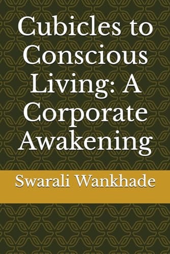 Cubicles to Conscious Living A Corporate Awakening