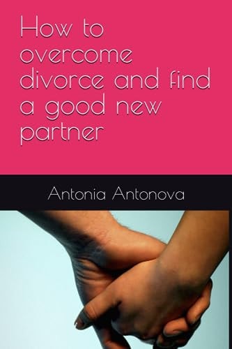 How to Overcome Divorce and Find a Good New Partner