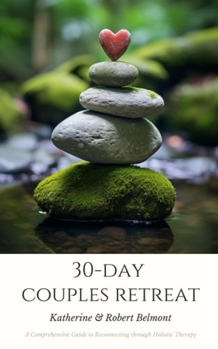 30-Day Couples Retreat A Comprehensive Guide to Reconnecting Through Holistic Therapy