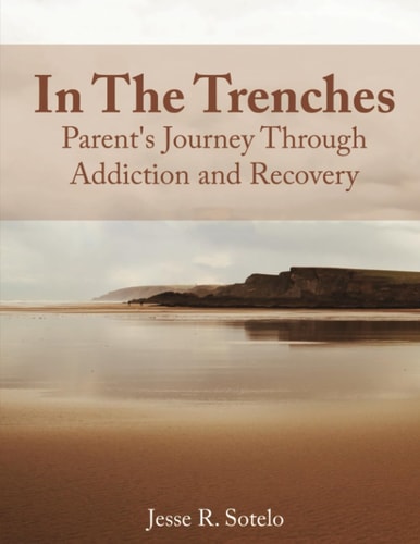 In the Trenches Parent's Journey Through Addiction and Recovery
