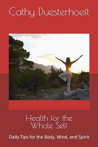 Health for the Whole Self Daily Tips for the Body, Mind, and Spirit