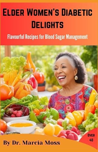 Elder Women's Diabetic Delights Flavourful Recipes for Blood Sugar Management