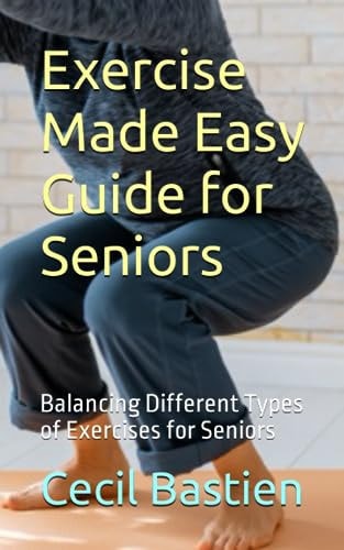 Exercise Made Easy Guide for Seniors Balancing Different Types of Exercises for Seniors