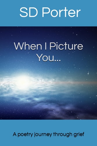 When I Picture You... A Poetry Journey Through Grief